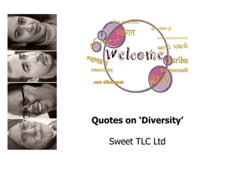 Quotes on ‘Diversity’ Sweet TLC Ltd 