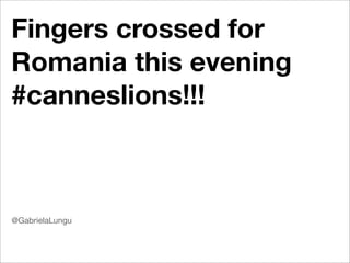 Fingers crossed for
Romania this evening
#canneslions!!!



@GabrielaLungu
 