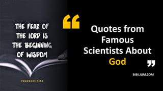 Quotes from
Famous
Scientists About
God
BIBILIUM.COM
 