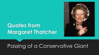 Quotes from
Margaret Thatcher

Passing of a Conservative Giant
 