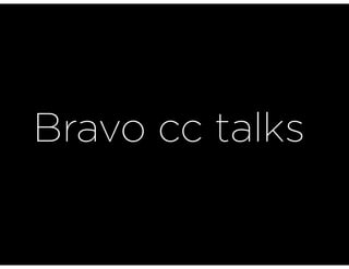 Bravo cc talks
 
