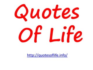 Quotes
Of Life
http://quotesoflife.info/

 