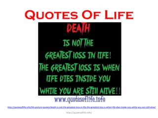 Quotes Of Life

http://quotesoflife.info/life-picture-quotes/death-is-not-the-greatest-loss-in-life-the-greatest-loss-is-w...