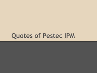Quotes of Pestec IPM

 