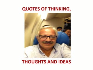 QUOTES OF THINKING,
THOUGHTS AND IDEAS
 