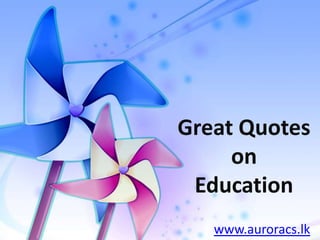 Great Quotes on Education www.auroracs.lk 