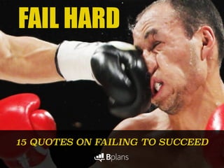 FAIL HARD
15 QUOTES ON FAILING TO SUCCEED
 
