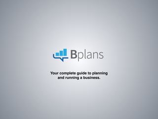 Your complete guide to planning!
and running a business.
 