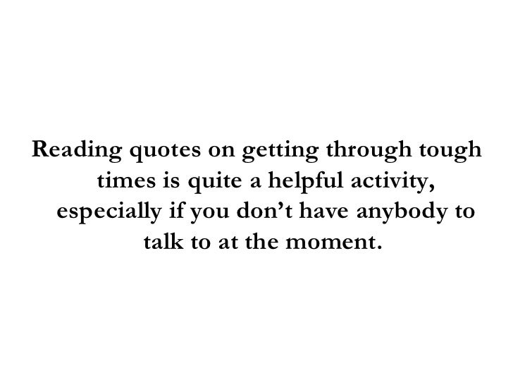 Quotes On Getting Through Tough Times And Staying Positive