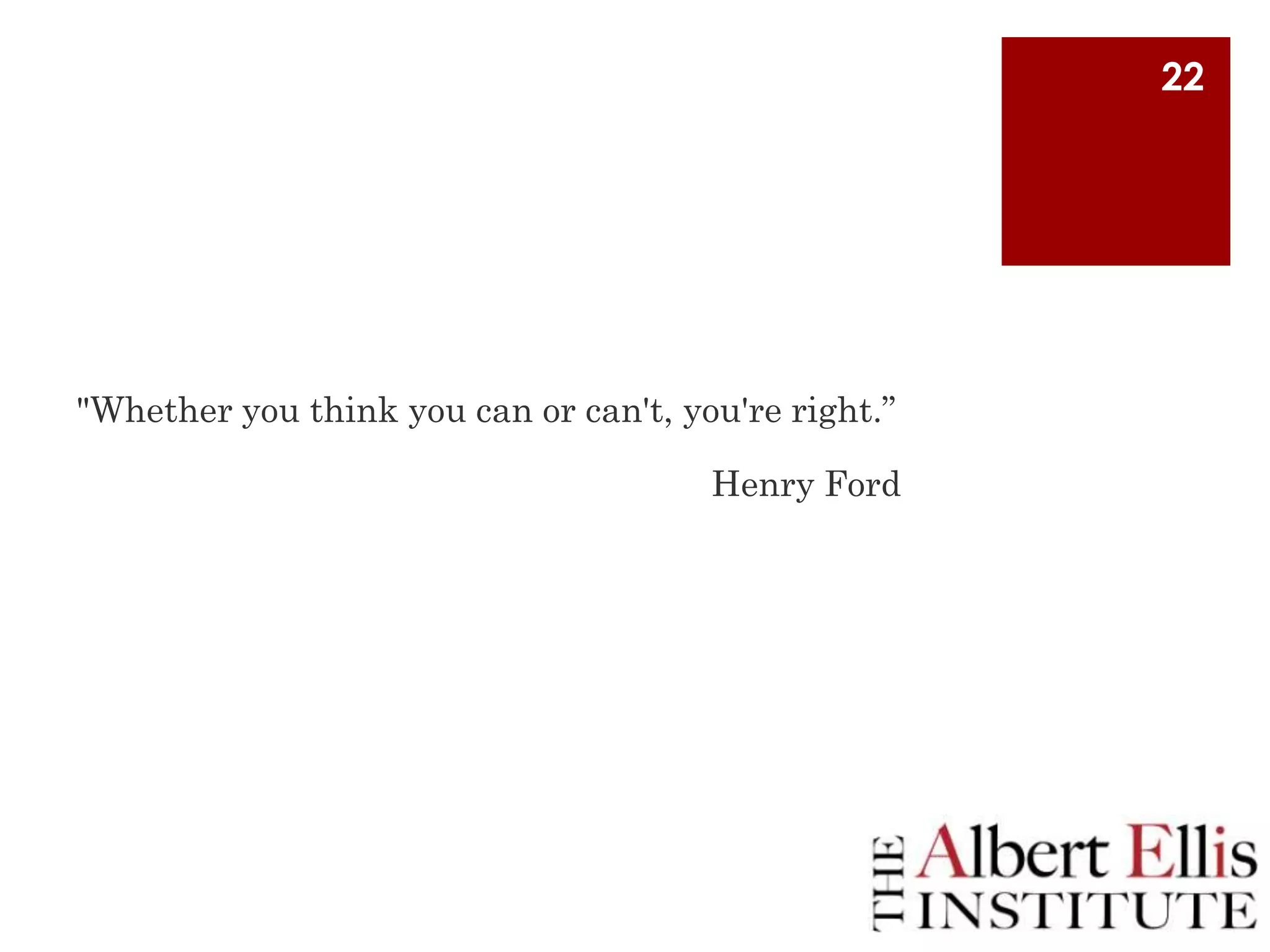22

"Whether you think you can or can't, you're right.”
Henry Ford

 