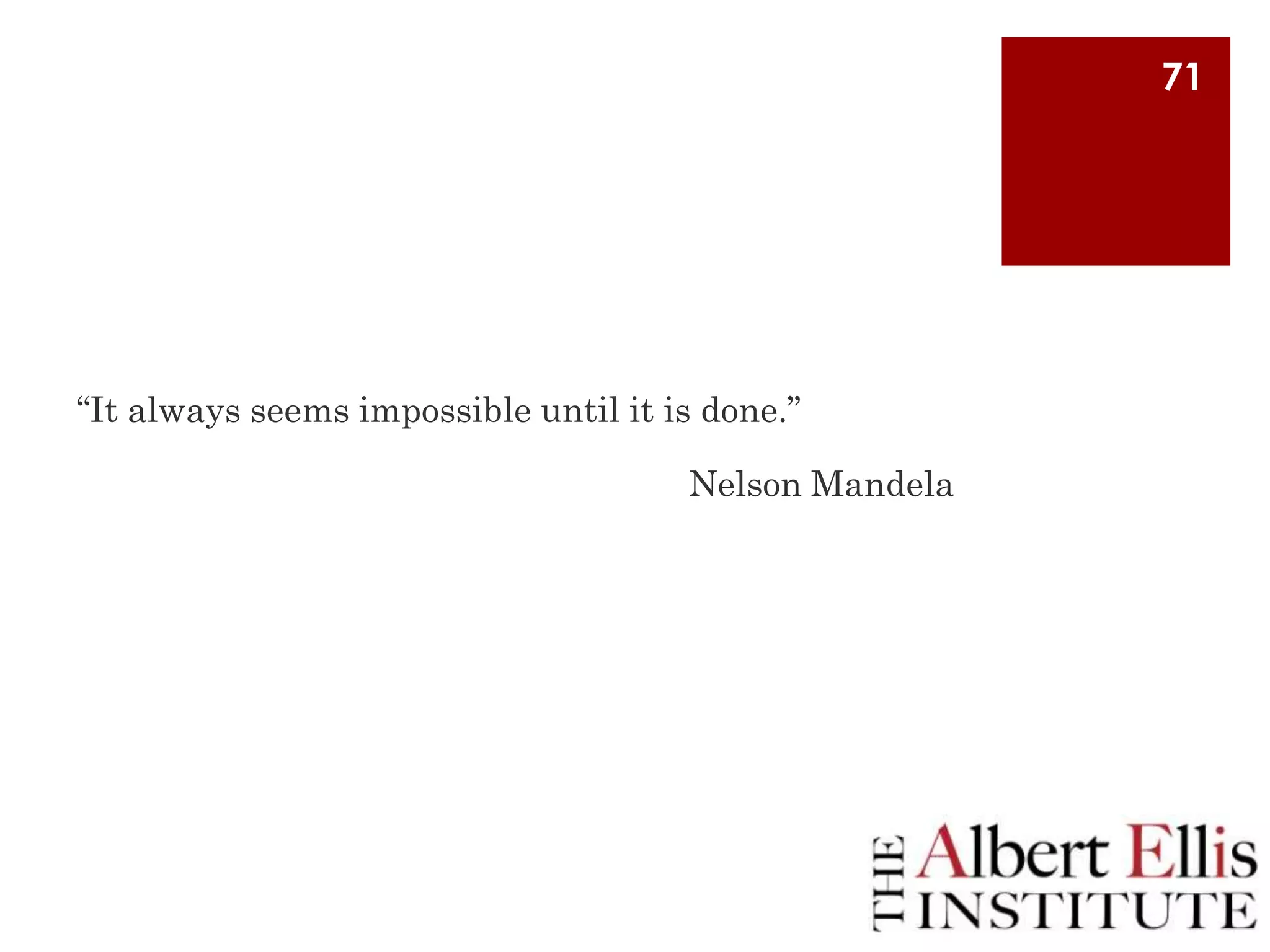 71

“It always seems impossible until it is done.”
Nelson Mandela

 