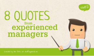 8 QUOTES
from

experienced

managers
1

Compiled by the folks at staffsquared.com

www.staffsquared.com

 