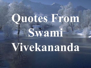 1 
Quotes From 
Swami 
Vivekananda 
 