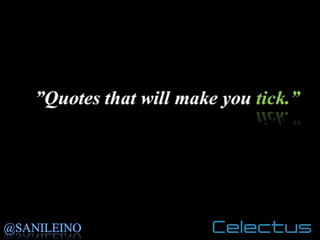 Quotes that will make you tick - compiled by: Sani Leino, Celectus, LaureaES