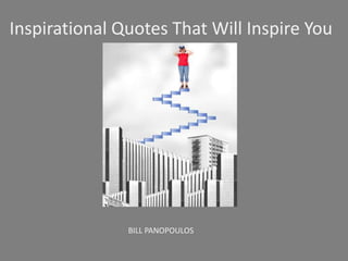 Inspirational Quotes That Will Inspire You

BILL PANOPOULOS

 