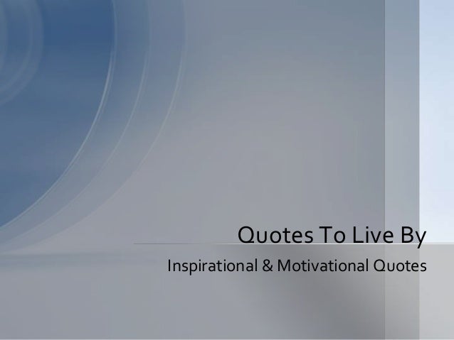 Inspirational Quotes To Live By