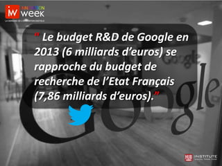 “ Le budget R&D de Google en
2013 (6 milliards d’euros) se
rapproche du budget de
recherche de l’Etat Français
(7,86 milli...