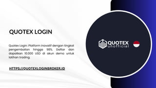QUOTEX LOGIN
Quotex Login: Platform inovatif dengan tingkat
pengembalian hingga 98%. Daftar dan
dapatkan 10.000 USD di akun demo untuk
latihan trading.
HTTPS://QUOTEXLOGINBROKER.ID
 