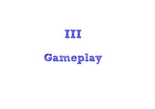 III
Gameplay
 