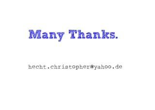 Many Thanks.

hecht.christopher@yahoo.de
 