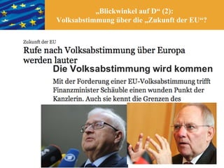 „Blickwinkel auf D“ (2):
Volksabstimmung über die „Zukunft der EU“?
 