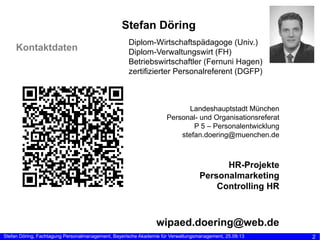 Stefan Döring
Kontaktdaten

Diplom-Wirtschaftspädagoge (Univ.)
Diplom-Verwaltungswirt (FH)
Betriebswirtschaftler (Fernuni ...