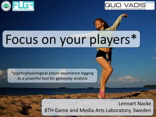 Quo Vadis 2008: Focus on your players - Interaction and Psychophysiology Talk