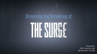 Dissecting the Rendering of
Philip Hammer
DECK13 Interactive GmbH
Quo Vadis, Berlin, 24.4.2018
 
