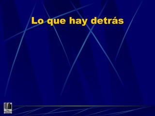 Lo que hay detrás 