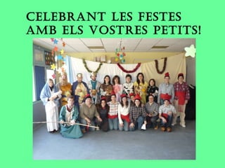 Celebrant leS FeSteS
aMb elS voStreS PetItS!
 