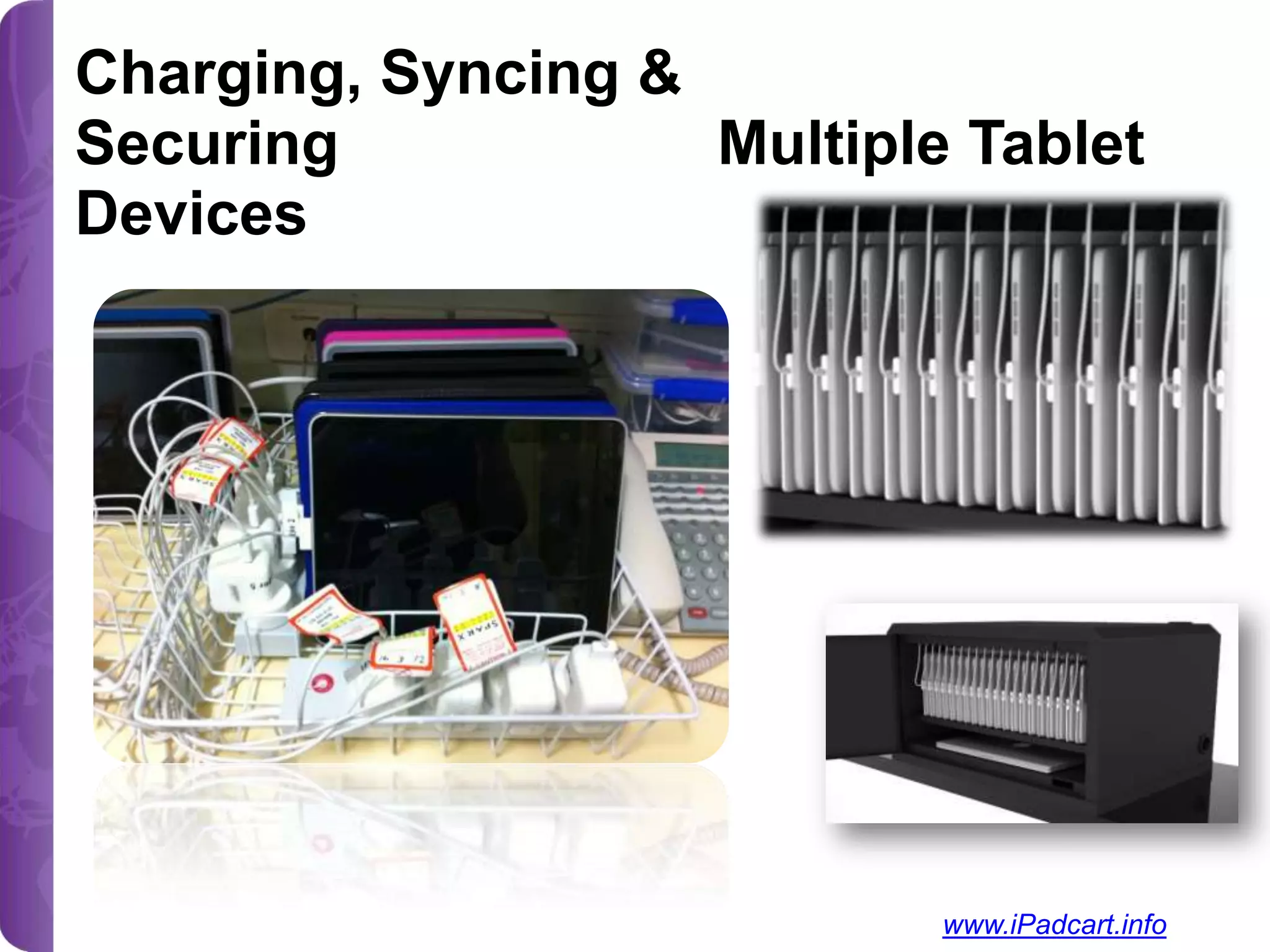 Charging, Syncing &
Securing
Multiple Tablet
Devices

www.iPadcart.info

 