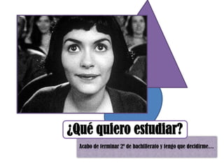 ¿Qué quiero estudiar? Acabo de terminar 2º de bachillerato y tengo que decidirme…
