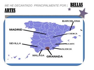 Me he decantado principalmente por : BELLAS ARTESy se puede estudiar en: