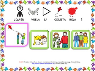 AUTOR: María José de Luis Flores. Maestra especialista en Audición y Lenguaje-Psicopedagoga. Autora del blog
http://lapsico-goloteca.blogspot.com.es LICENCIA CC (BY-NC-SA)
¿QUIÉN VUELA LA COMETA ROJA ?
 