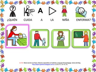 AUTOR: María José de Luis Flores. Maestra especialista en Audición y Lenguaje-Psicopedagoga. Autora del blog
http://lapsico-goloteca.blogspot.com.es LICENCIA CC (BY-NC-SA)
¿QUIÉN CUIDA A LA NIÑA ENFERMA?
 