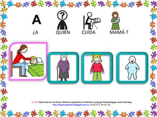 AUTOR: María José de Luis Flores. Maestra especialista en Audición y Lenguaje-Psicopedagoga. Autora del blog
http://lapsico-goloteca.blogspot.com.es LICENCIA CC (BY-NC-SA)
¿A QUIÉN CUIDA MAMÁ ?
 