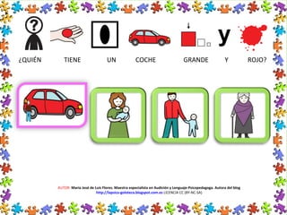 AUTOR: María José de Luis Flores. Maestra especialista en Audición y Lenguaje-Psicopedagoga. Autora del blog
http://lapsico-goloteca.blogspot.com.es LICENCIA CC (BY-NC-SA)
¿QUIÉN TIENE UN COCHE GRANDE Y ROJO?
 