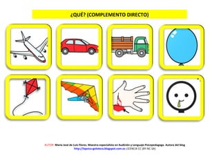¿QUÉ? (COMPLEMENTO DIRECTO)
AUTOR: María José de Luis Flores. Maestra especialista en Audición y Lenguaje-Psicopedagoga. Autora del blog
http://lapsico-goloteca.blogspot.com.es LICENCIA CC (BY-NC-SA)
 