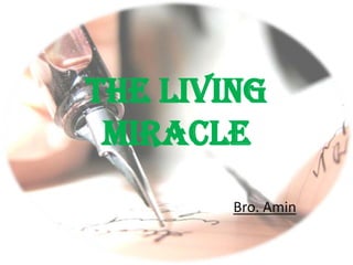 The Living
 Miracle
        Bro. Amin
 