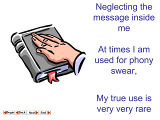 Neglecting the message inside me  At times I am used for phony swear,  My true use is very very rare    