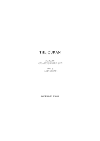 THE QURAN

       Translated by
MAULANA WAHIDUDDIN KHAN


        Edited by
     FARIDA KHANAM




   GOODWORD BOOKS
 