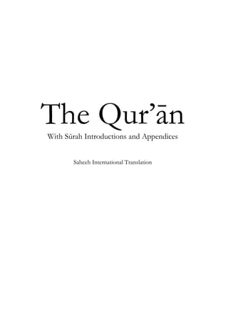 The Qur’an 
With Surah Introductions and Appendices 
Saheeh International Translation 
 