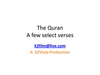 The Quran
A few select verses
   k2film@live.com
 A K2Vista Production
 