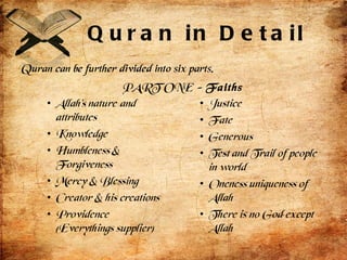 Quran in Detail Quran can be further divided into six parts. PART ONE -  Faiths 