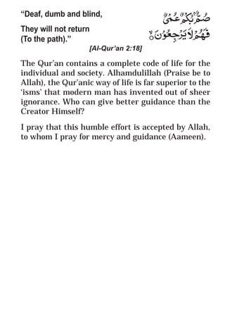 67
* For more Queries contact: webmaster@irf.net
ISLAMIC RESEARCH FOUNDATION
Spreading the Truth of Islam
www.irf.net
Authored by: Dr. Zakir Abdul Karim Naik
THE QUR’AN AND MODERN SCIENCE
COMPATIBLE OR INCOMPATIBLE ?
“Deaf, dumb and blind,
They will not return
(To the path).”
[Al-Qur’an 2:18]
The Qur’an contains a complete code of life for the
individual and society. Alhamdulillah (Praise be to
Allah), the Qur’anic way of life is far superior to the
‘isms’ that modern man has invented out of sheer
ignorance. Who can give better guidance than the
Creator Himself?
I pray that this humble effort is accepted by Allah,
to whom I pray for mercy and guidance (Aameen).
 