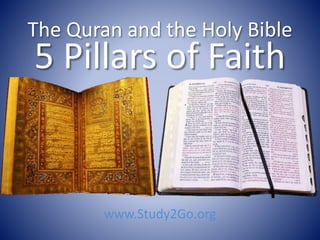 The Quran and the Holy Bible
www.Study2Go.org
5 Pillars of Faith
 