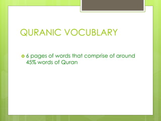 QURANIC VOCUBLARY
6

pages of words that comprise of around
45% words of Quran

 