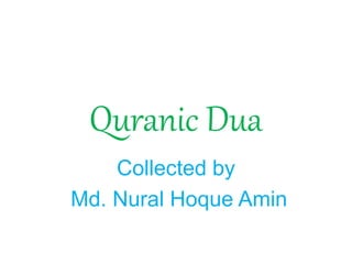 Quranic Dua
Collected by
Md. Nural Hoque Amin
 