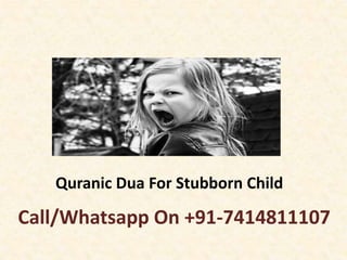 Call/Whatsapp On +91-7414811107
Quranic Dua For Stubborn Child
 