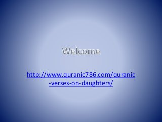 http://www.quranic786.com/quranic
-verses-on-daughters/
 
